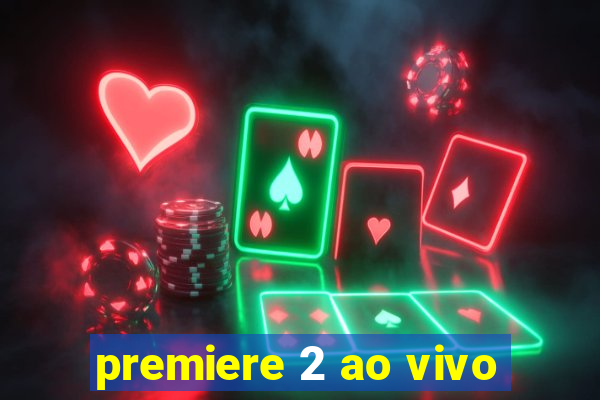 premiere 2 ao vivo